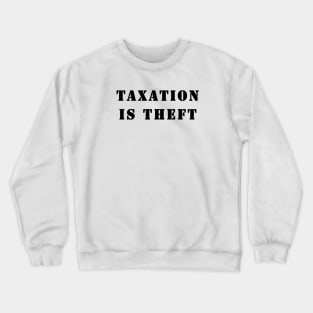 Taxation is theft Crewneck Sweatshirt